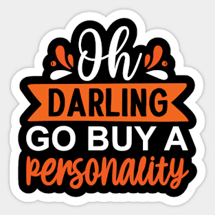 Oh darling go buy a personality - saying Sticker